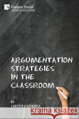 Argumentation Strategies in the Classroom Chrysi Rapanta 9781622736904