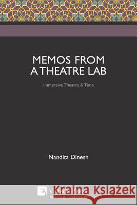 Memos from a Theatre Lab: Immersive Theatre & Time Nandita Dinesh 9781622737055 Vernon Press