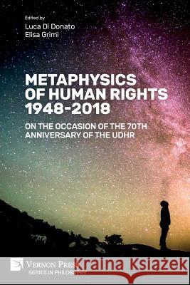 Metaphysics of Human Rights 1948-2018: On the Occasion of the 70th Anniversary of the UDHR Luca D Elisa Grimi 9781622737130 Vernon Press