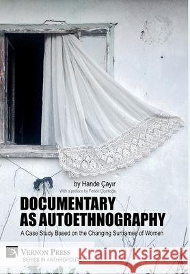 Documentary as Autoethnography: A Case Study Based on the Changing Surnames of Women Hande Cayir 9781622737598