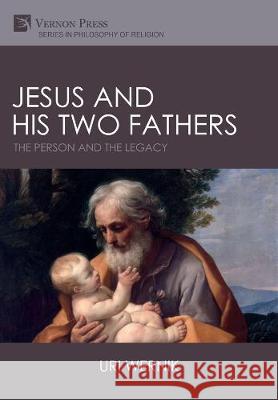 Jesus and his Two Fathers: The Person and the Legacy Uri Wernik 9781622737703 Vernon Press