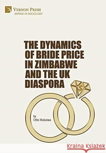 The Dynamics of Bride Price in Zimbabwe and the UK Diaspora Ottis Mubaiwa   9781622738175 Vernon Press