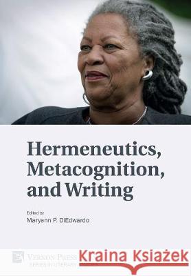 Hermeneutics, Metacognition, and Writing Maryann Pasda DiEdwardo 9781622738229 Vernon Press