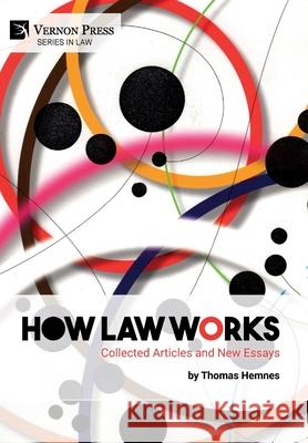 How Law Works: Collected Articles and New Essays Thomas Hemnes 9781622738267 Vernon Press