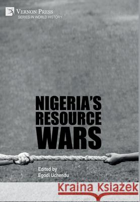 Nigeria's Resource Wars Egodi Uchendu 9781622738311 Vernon Press