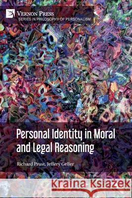 Personal Identity in Moral and Legal Reasoning Richard Prust, Jeffery Geller 9781622738359