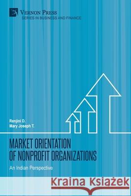 Market Orientation of Nonprofit Organizations: An Indian Perspective Renjini D, Mary Joseph T 9781622738472 Vernon Press