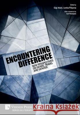Encountering Difference: New Perspectives on Genre, Travel and Gender Lenka Filipova 9781622738519 Vernon Press