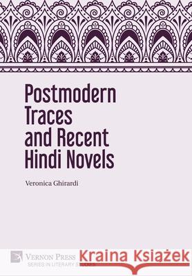 Postmodern Traces and Recent Hindi Novels Veronica Ghirardi   9781622738809