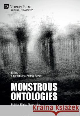 Monstrous Ontologies: Politics Ethics Materiality Caterina Nirta 9781622738908