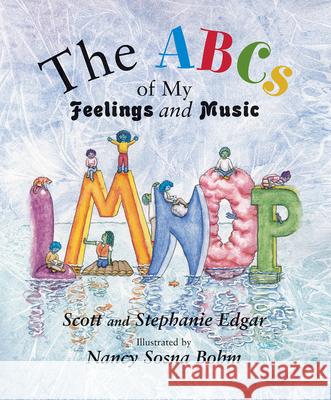The ABCs of My Feelings and Music Scott Edgar, Stephanie Edgar, Nancy Sosna Bohm 9781622774623 GIA Publications