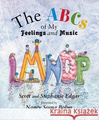 The ABCs of My Feelings and Music Scott Edgar, Stephanie Edgar, Nancy Sosna Bohm 9781622774623