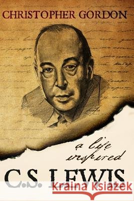 C.S. Lewis: A Life Inspired Christopher Gordon Wyatt North 9781622781379 Wyatt North