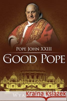 Pope John XXIII: The Good Pope Wyatt North 9781622782000