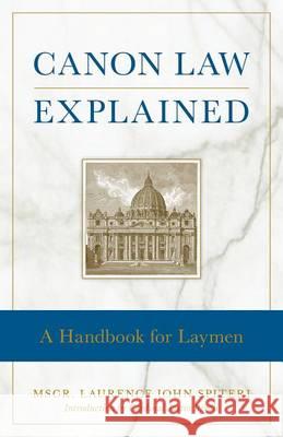 Canon Law Explained Spiteri, Fr Laurence J. 9781622821785 Sophie Institute Press