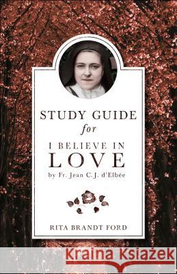 I Believe in Love Study Guide Rita Brandt Ford Elinor R. Ford 9781622822508 Sophia Institute Press