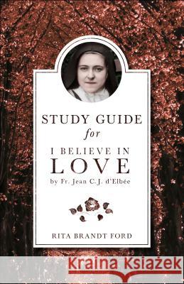 I Believe in Love Study Guide Rita Brandt Ford Elinor R. Ford 9781622822508