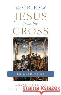 Cries of Jesus from the Cross Sheen, Fulton J. 9781622826209 Sophia Institute Press