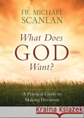 What Does God Want? Scanlan, Fr Michael 9781622826544