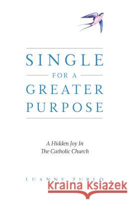 Single for a Greater Purpose Zurlo, Luanne 9781622826568 Sophia Institute Press