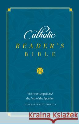 Catholic Reader's Bible: The Four Gospels and the Acts of the Apostles Sophia Institute Press 9781622828241