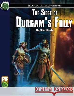 The Siege of Durgam's Folly PF Mike Mearls Frog God Games 9781622838752 Frog God Games