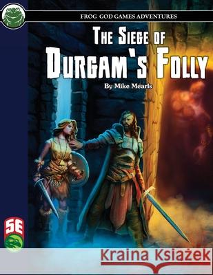 The Siege of Durgam's Folly 5E Mike Mearls Frog God Games 9781622838813 Frog God Games