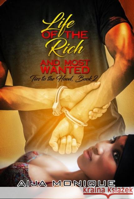 Life Of The Rich And Most Wanted: Ties to the Hood, Book 2 Aija Monique 9781622865956