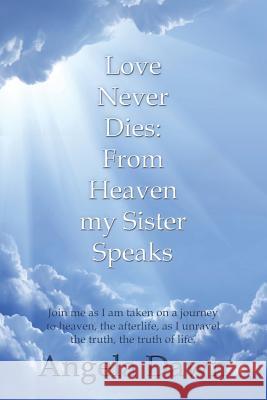 Love Never Dies: From Heaven My Sister Speaks Angela Dawn   9781622873050