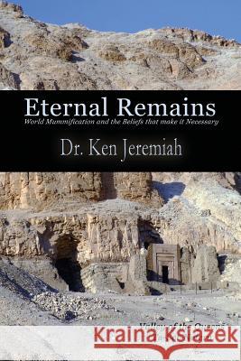 Eternal Remains: World Mummification and the Beliefs That Make It Necessary Jeremiah, Ken 9781622874934 First Edition Design eBook Publishing