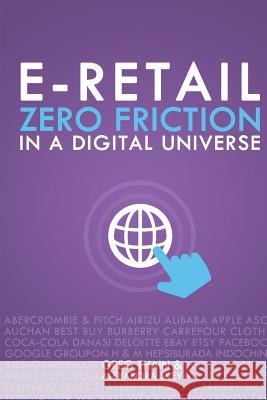 E-Retail Zero Friction In A Digital Universe Thain, Greg 9781622878574 First Edition Design eBook Publishing