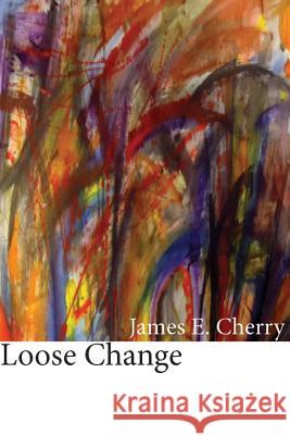 Loose Change James E. Cherry 9781622880126 Stephen F. Austin University Press