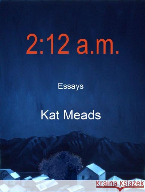 2:12 A.M.: Essays Meads, Kat 9781622880393 Stephen F. Austin University Press