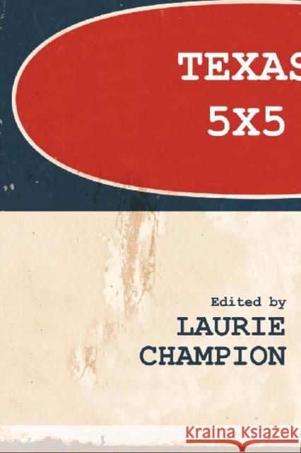 Texas 5 X 5: Twenty-Five Stories by Five Texas Writers Jerry Craven Laurie Champion 9781622880584 Stephen F. Austin University Press