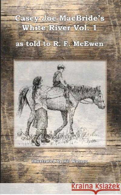 Casey Joe Macbride's White River McEwen, R. F. 9781622880676 Stephen F. Austin University Press