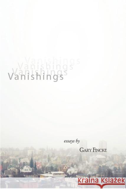 Vanishings Celia Sandys Gary Fincke 9781622880744