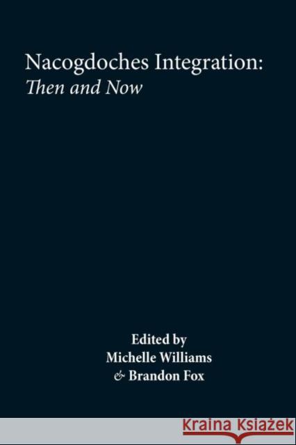 Nacogdoches: Integration and Segregation, Then and Now Williams, Dawn Michelle 9781622881048 Stephen F. Austin University Press