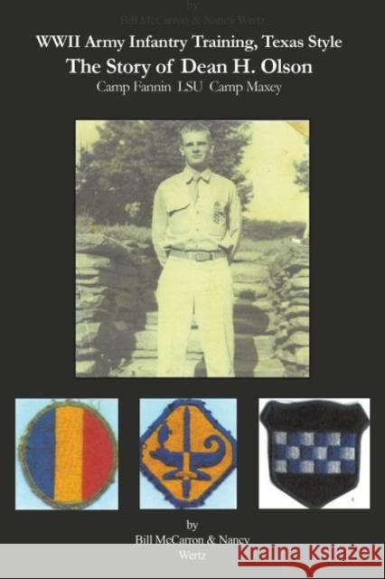 WWII Army Infantry Training, Texas Style: The Story of Dean H. Olson William McCarron Nancy Wertz 9781622881062 Stephen F. Austin University Press