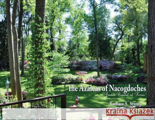 The Azaleas of Nacogdoches Barbara Stump 9781622881079 Stephen F. Austin University Press