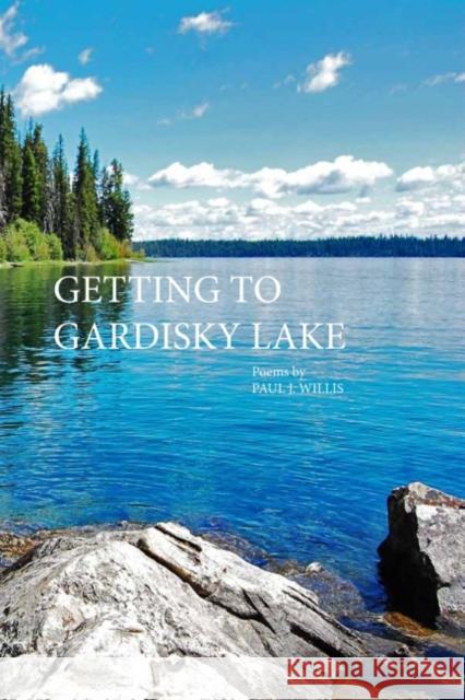 Getting to Gardisky Lake Paul Willis 9781622881154 Stephen F. Austin University Press