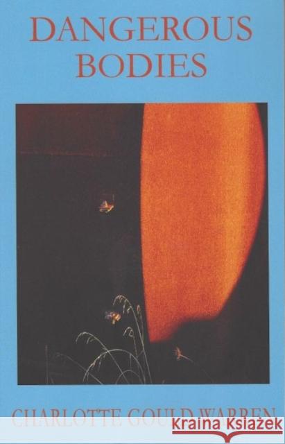 Dangerous Bodies Charlotte Gould Warren 9781622881390 Stephen F. Austin University Press