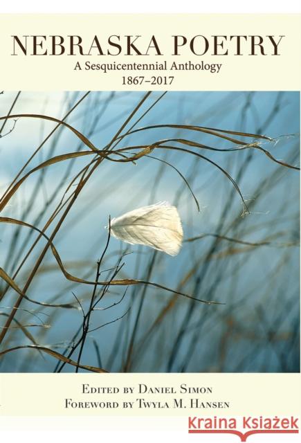 Nebraska Poetry: A Sesquicentennial Anthology Daniel A. Simon 9781622881451