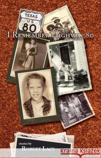 I Remember Highway 80 Robert Lacy 9781622881512 Stephen F. Austin University Press