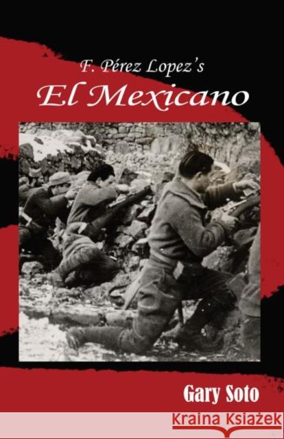 F. Perez Lopez's El Mexicano Francisco Perez Lopez Gary Soto 9781622881635 Stephen F. Austin University Press