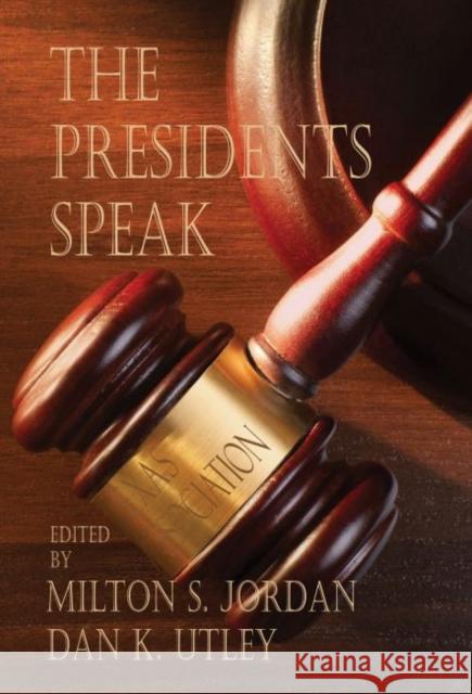 The Presidents Speak Milton S. Jordan Dan K. Utley 9781622881789 Stephen F. Austin University Press