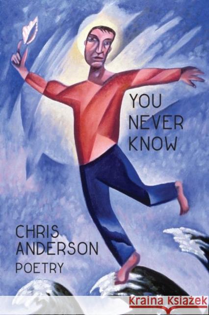 You Never Know Chris Anderson 9781622882090 Stephen F. Austin University Press