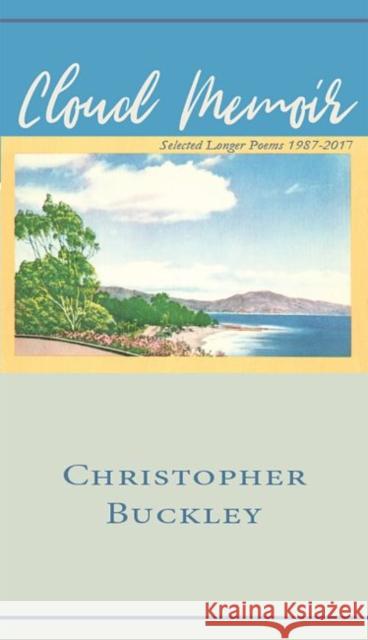 Cloud Memoir: Selected Longer Poems 1987-2017 Christopher Buckley 9781622882120