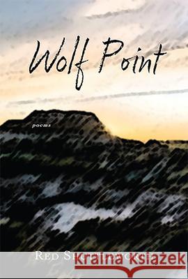 Wolf Point Red Shuttleworth 9781622882755 Stephen F. Austin University Press