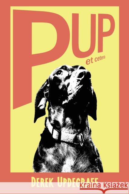 Pup! Et Cetera Derek Updegraff 9781622883103