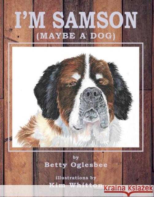 I'm Samson (Maybe a Dog) Betty Oglesbee Kim Whitton 9781622883141 Stephen F. Austin University Press